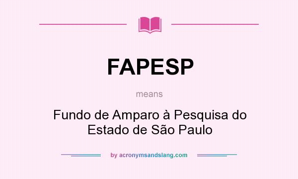What does FAPESP mean? It stands for Fundo de Amparo à Pesquisa do Estado de São Paulo