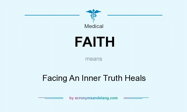 What does FAITH mean? It stands for Facing An Inner Truth Heals