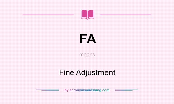 What does FA mean? It stands for Fine Adjustment