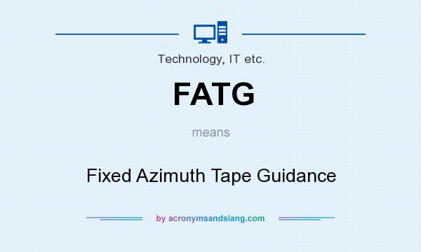 What does FATG mean? It stands for Fixed Azimuth Tape Guidance