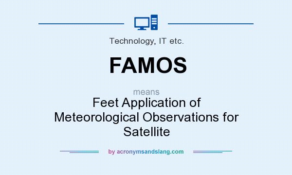 What does FAMOS mean? It stands for Feet Application of Meteorological Observations for Satellite