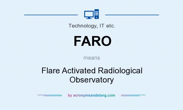 What does FARO mean? It stands for Flare Activated Radiological Observatory