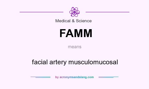 What does FAMM mean? It stands for facial artery musculomucosal