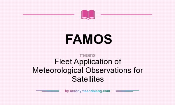 What does FAMOS mean? It stands for Fleet Application of Meteorological Observations for Satellites