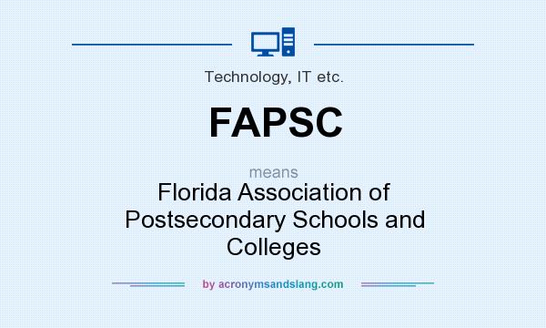 What does FAPSC mean? It stands for Florida Association of Postsecondary Schools and Colleges