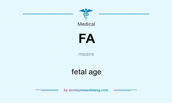 What does FA mean? It stands for fetal age