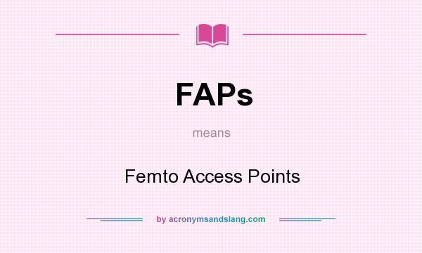 What does FAPs mean? It stands for Femto Access Points