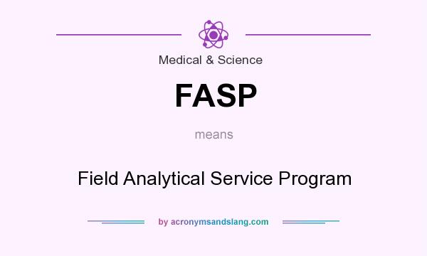 What does FASP mean? It stands for Field Analytical Service Program