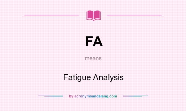 What does FA mean? It stands for Fatigue Analysis