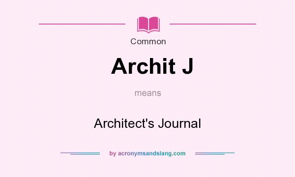 What does Archit J mean? It stands for Architect`s Journal