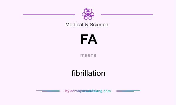 What does FA mean? It stands for fibrillation