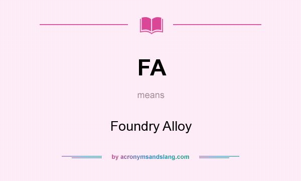 What does FA mean? It stands for Foundry Alloy