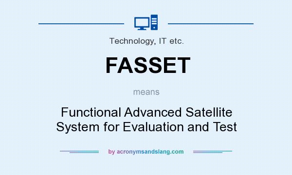 What does FASSET mean? It stands for Functional Advanced Satellite System for Evaluation and Test