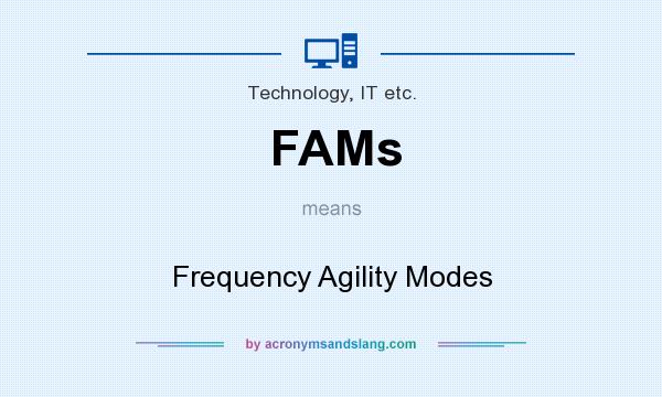 What does FAMs mean? It stands for Frequency Agility Modes