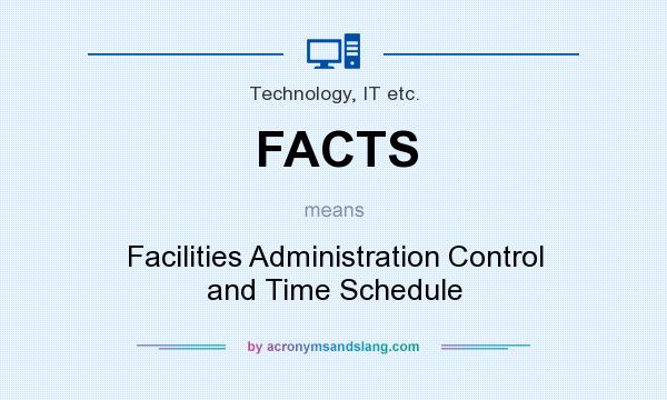 What does FACTS mean? It stands for Facilities Administration Control and Time Schedule