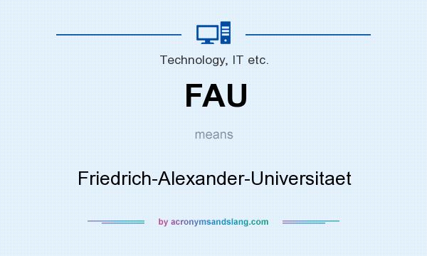 What does FAU mean? It stands for Friedrich-Alexander-Universitaet