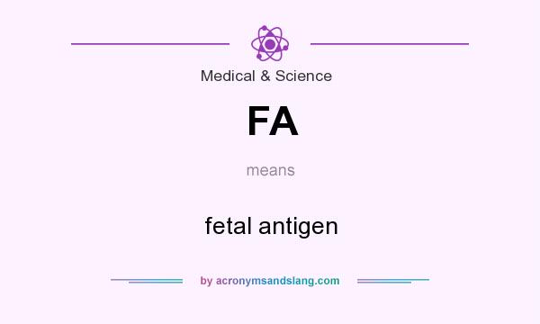 What does FA mean? It stands for fetal antigen