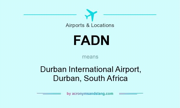 What does FADN mean? It stands for Durban International Airport, Durban, South Africa