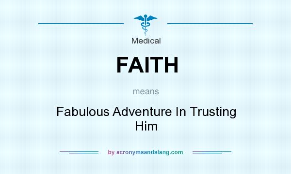 What does FAITH mean? It stands for Fabulous Adventure In Trusting Him
