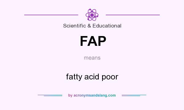 What does FAP mean? It stands for fatty acid poor