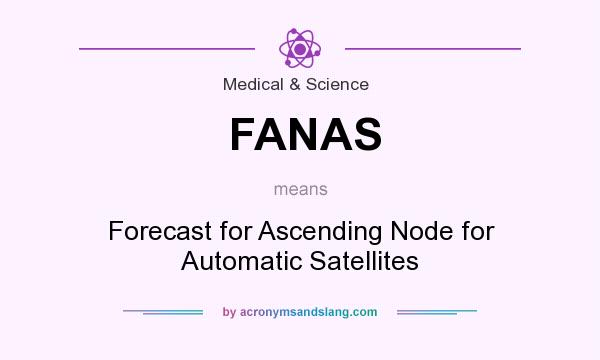 What does FANAS mean? It stands for Forecast for Ascending Node for Automatic Satellites