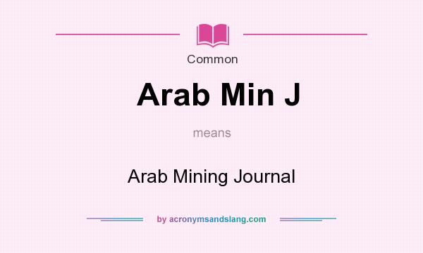 What does Arab Min J mean? It stands for Arab Mining Journal