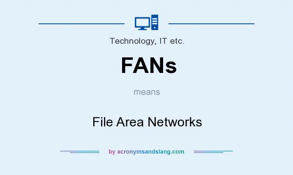 What does FANs mean? It stands for File Area Networks