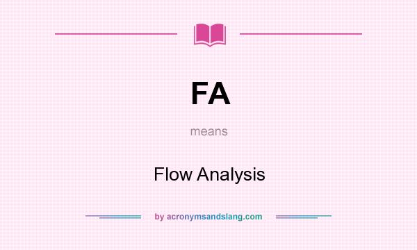 What does FA mean? It stands for Flow Analysis
