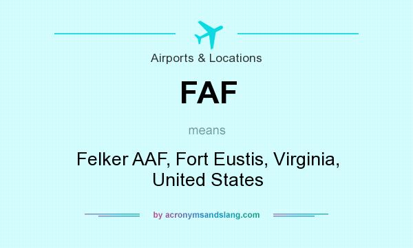 What does FAF mean? It stands for Felker AAF, Fort Eustis, Virginia, United States