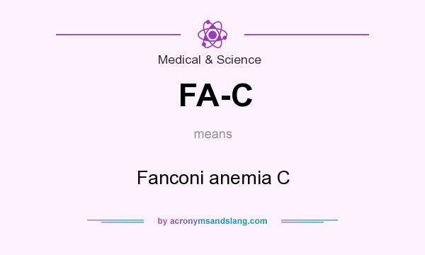 What does FA-C mean? It stands for Fanconi anemia C
