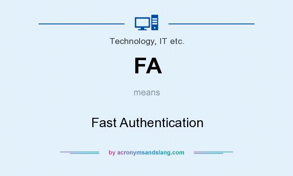 What does FA mean? It stands for Fast Authentication