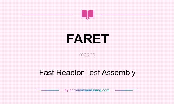 What does FARET mean? It stands for Fast Reactor Test Assembly