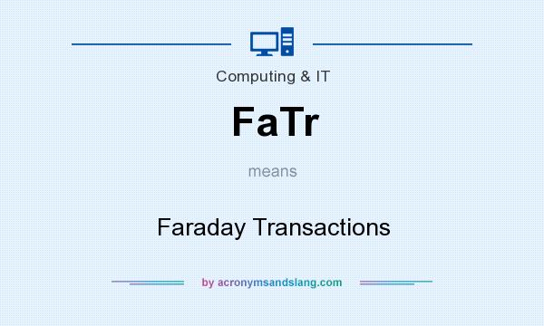 What does FaTr mean? It stands for Faraday Transactions