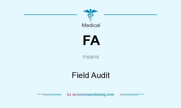 What does FA mean? It stands for Field Audit