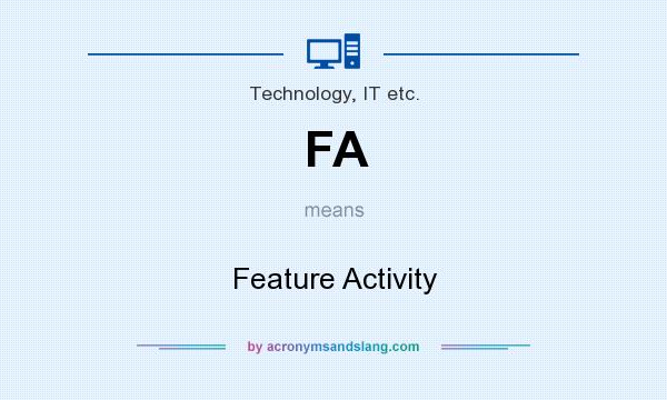 What does FA mean? It stands for Feature Activity