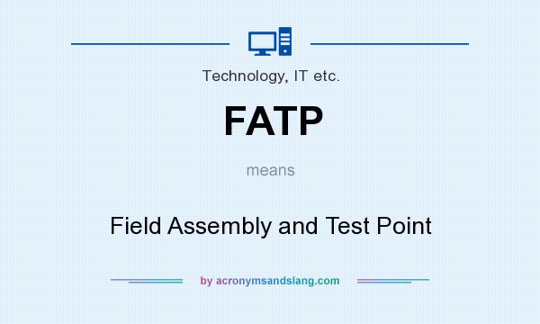 What does FATP mean? It stands for Field Assembly and Test Point