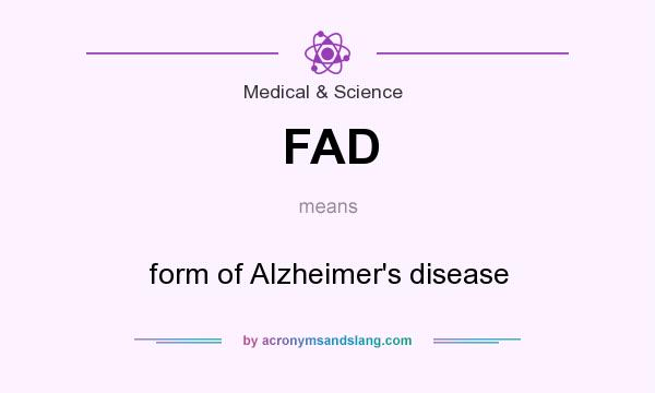 What does FAD mean? It stands for form of Alzheimer`s disease