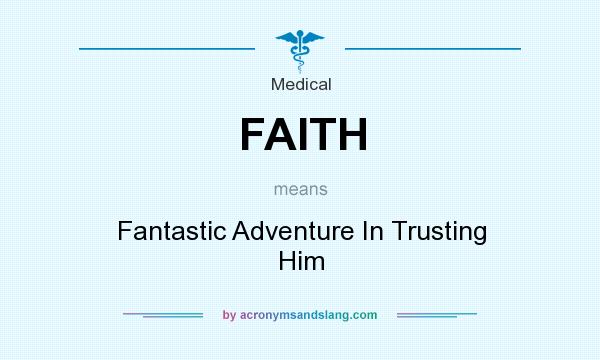 What does FAITH mean? It stands for Fantastic Adventure In Trusting Him