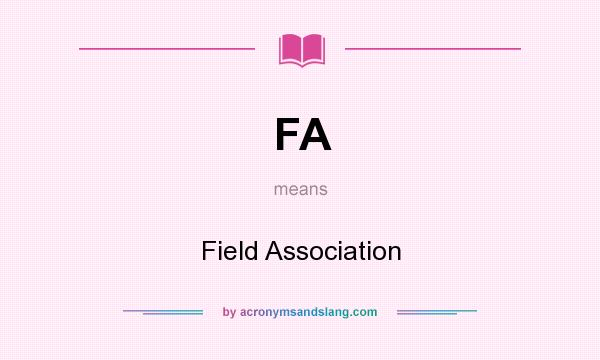 What does FA mean? It stands for Field Association