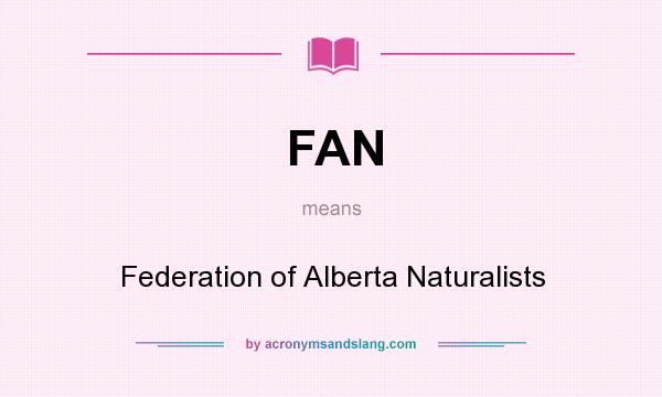 What does FAN mean? It stands for Federation of Alberta Naturalists