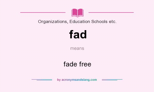 What does fad mean? It stands for fade free