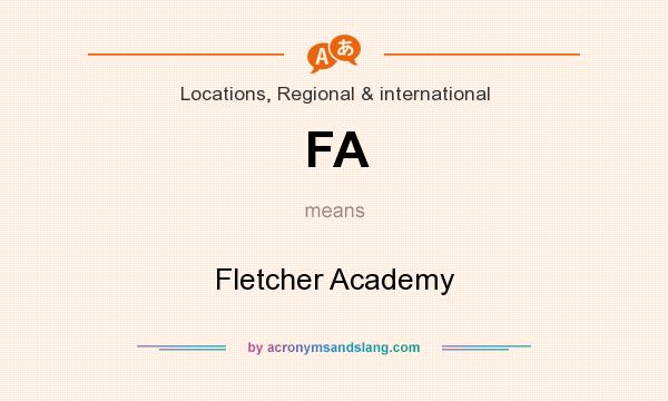 What does FA mean? It stands for Fletcher Academy