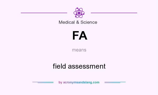 What does FA mean? It stands for field assessment