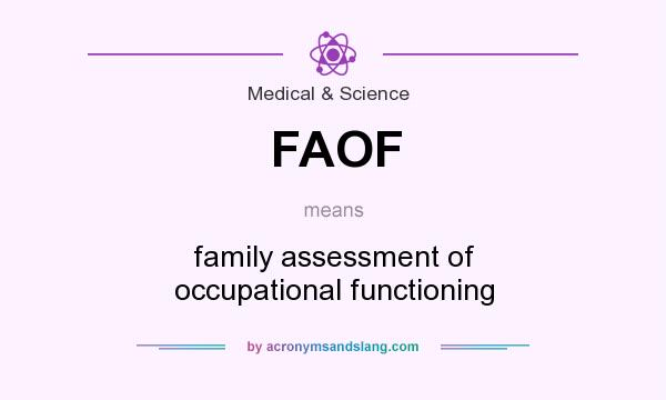 What does FAOF mean? It stands for family assessment of occupational functioning