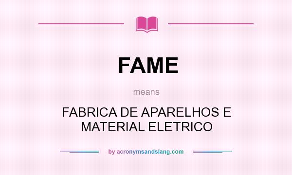 What does FAME mean? It stands for FABRICA DE APARELHOS E MATERIAL ELETRICO