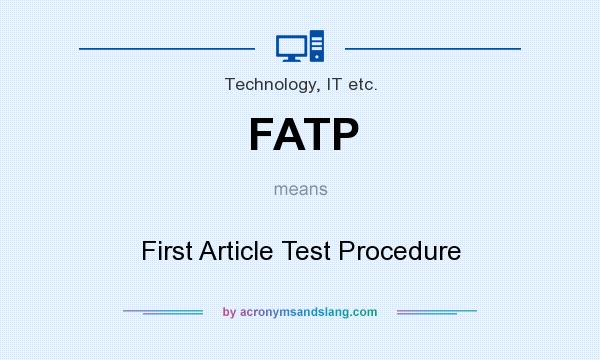 What does FATP mean? It stands for First Article Test Procedure