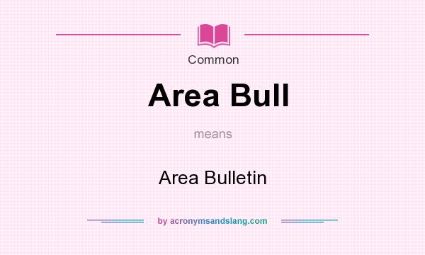 What does Area Bull mean? It stands for Area Bulletin