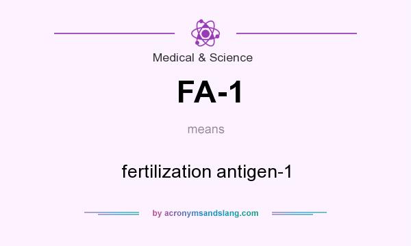What does FA-1 mean? It stands for fertilization antigen-1