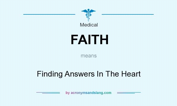 What does FAITH mean? It stands for Finding Answers In The Heart