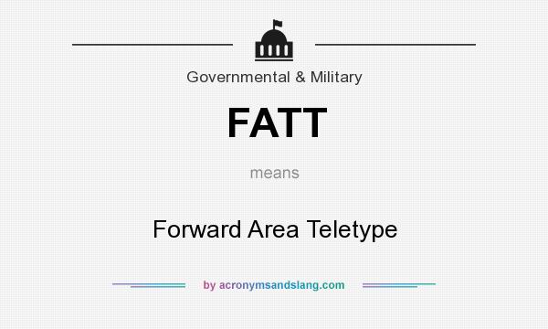 What does FATT mean? It stands for Forward Area Teletype